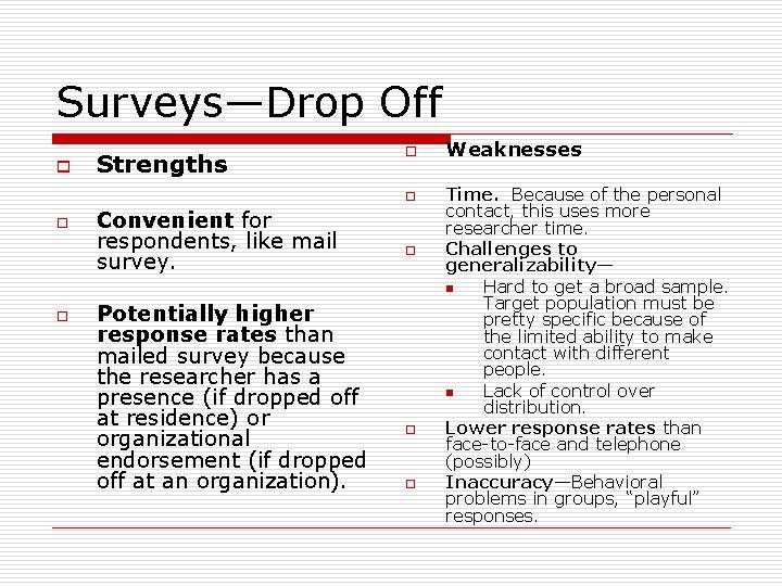 Surveys—Drop Off o Strengths o o Convenient for respondents, like mail survey. Potentially higher