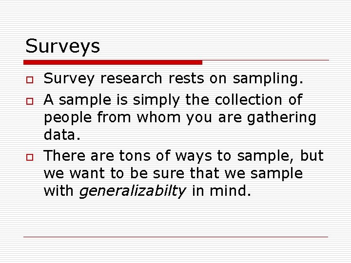 Surveys o o o Survey research rests on sampling. A sample is simply the