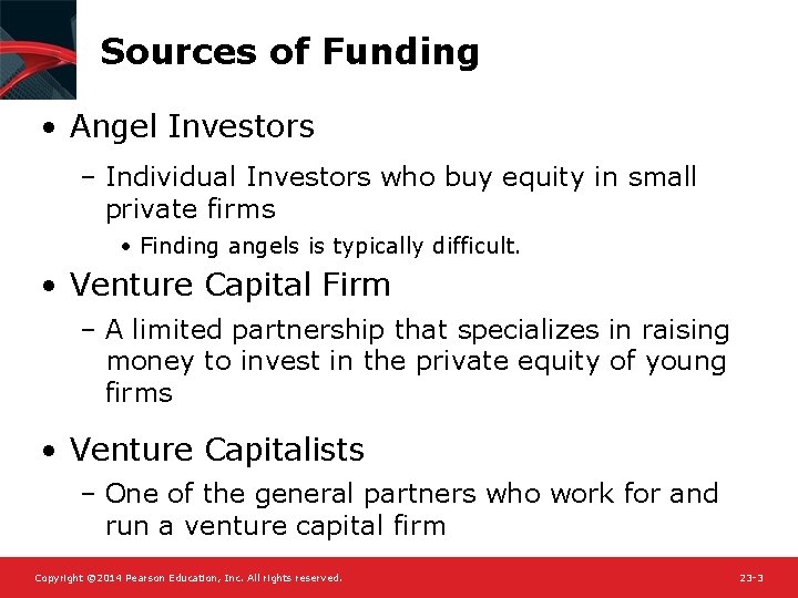 Sources of Funding • Angel Investors – Individual Investors who buy equity in small