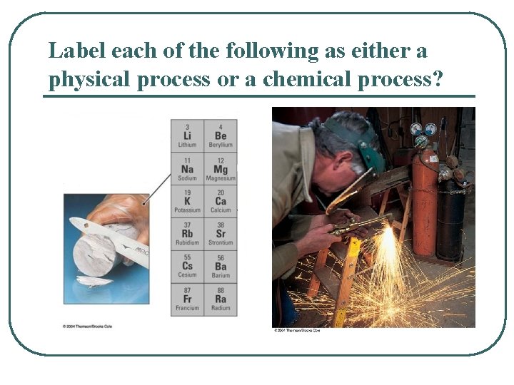 Label each of the following as either a physical process or a chemical process?
