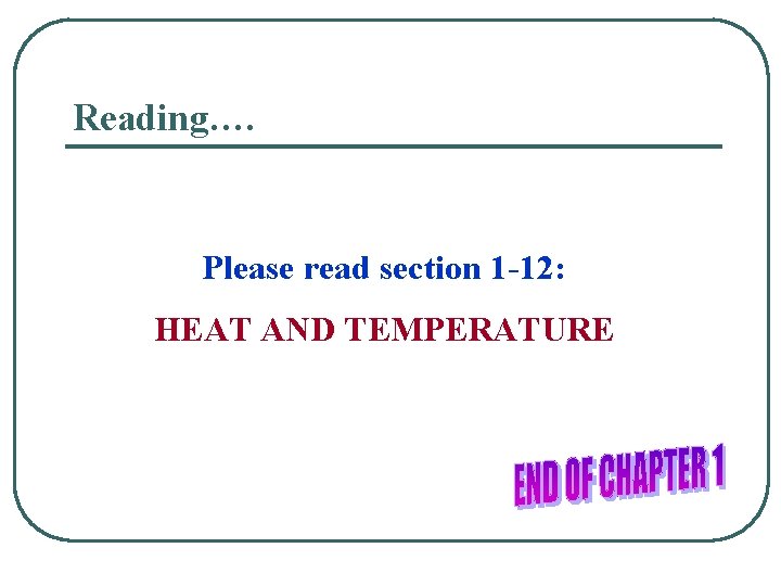 Reading…. Please read section 1 -12: HEAT AND TEMPERATURE 