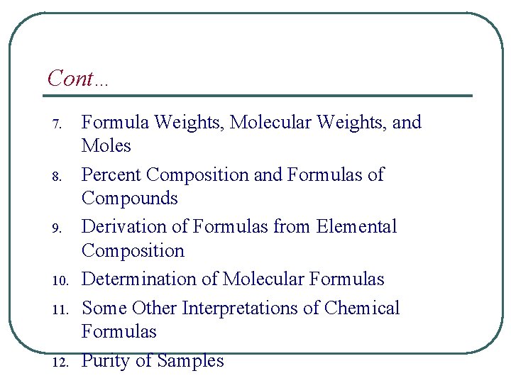 Cont… 7. 8. 9. 10. 11. 12. Formula Weights, Molecular Weights, and Moles Percent