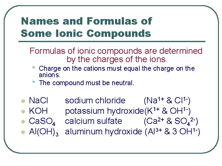 Names and Formulas of Some Ionic Compounds Formulas of ionic compounds are determined by