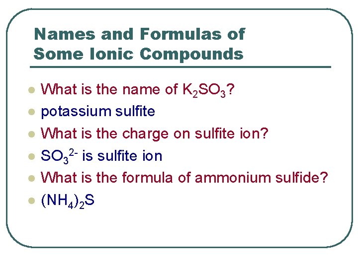 Names and Formulas of Some Ionic Compounds l l l What is the name