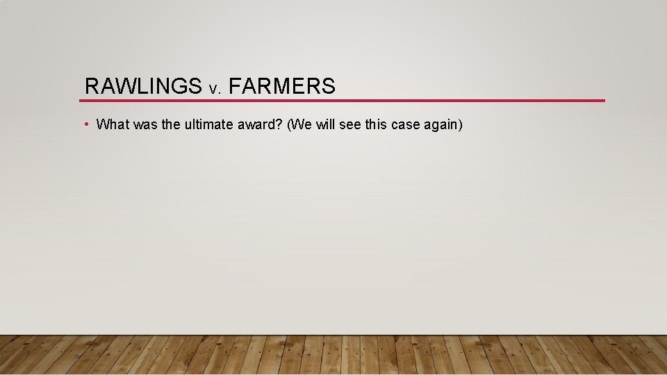 RAWLINGS V. FARMERS • What was the ultimate award? (We will see this case