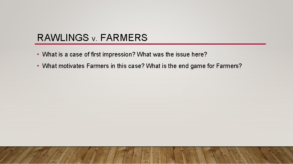 RAWLINGS V. FARMERS • What is a case of first impression? What was the