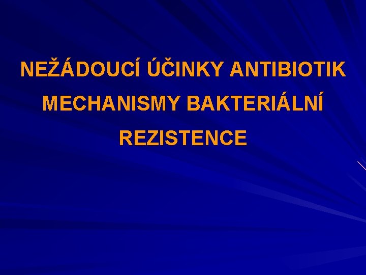 NEŽÁDOUCÍ ÚČINKY ANTIBIOTIK MECHANISMY BAKTERIÁLNÍ REZISTENCE 