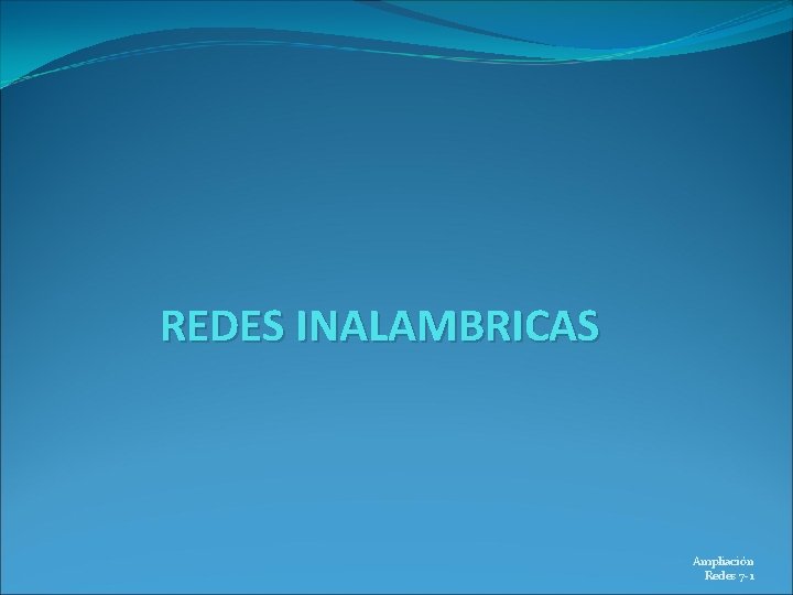 REDES INALAMBRICAS Ampliación Redes 7 -1 