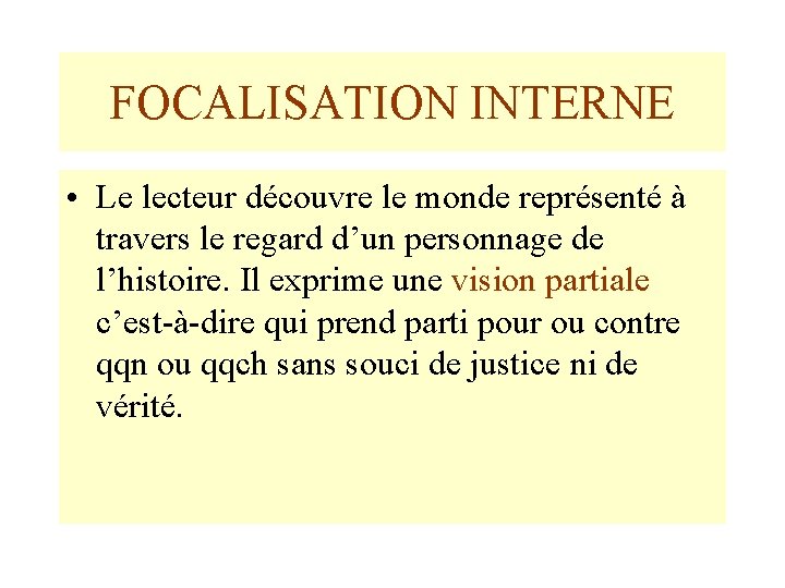 FOCALISATION INTERNE • Le lecteur découvre le monde représenté à travers le regard d’un