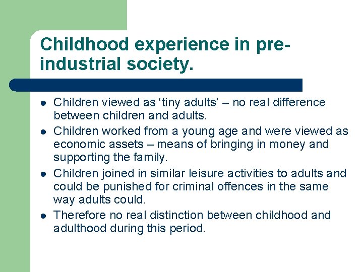 Childhood experience in preindustrial society. l l Children viewed as ‘tiny adults’ – no