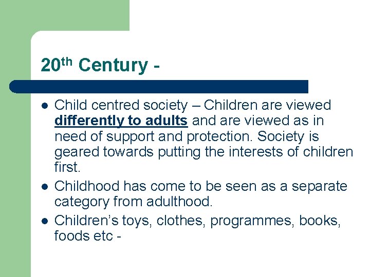 20 th Century l l l Child centred society – Children are viewed differently