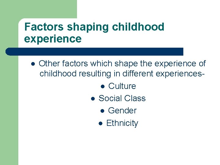 Factors shaping childhood experience l Other factors which shape the experience of childhood resulting