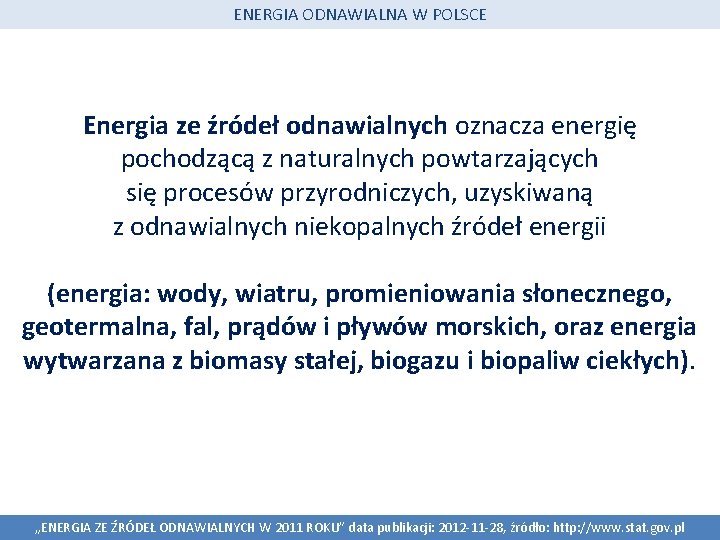 ENERGIA ODNAWIALNA W POLSCE Energia ze źródeł odnawialnych oznacza energię pochodzącą z naturalnych powtarzających