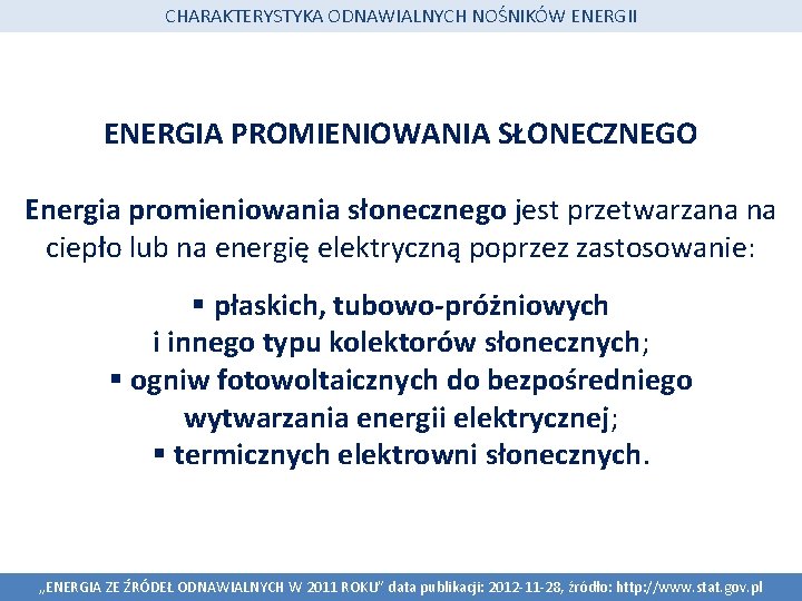 CHARAKTERYSTYKA ODNAWIALNYCH NOŚNIKÓW ENERGII ENERGIA PROMIENIOWANIA SŁONECZNEGO Energia promieniowania słonecznego jest przetwarzana na ciepło