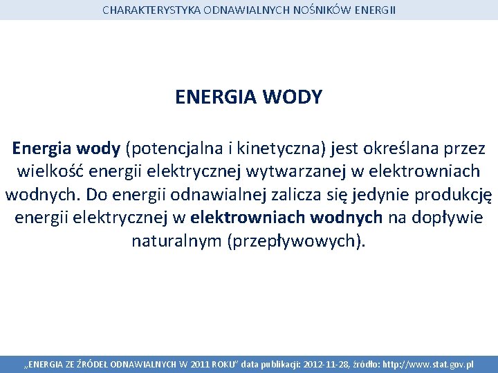 CHARAKTERYSTYKA ODNAWIALNYCH NOŚNIKÓW ENERGII ENERGIA WODY Energia wody (potencjalna i kinetyczna) jest określana przez