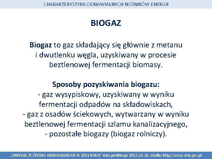 CHARAKTERYSTYKA ODNAWIALNYCH NOŚNIKÓW ENERGII BIOGAZ Biogaz to gaz składający się głównie z metanu i