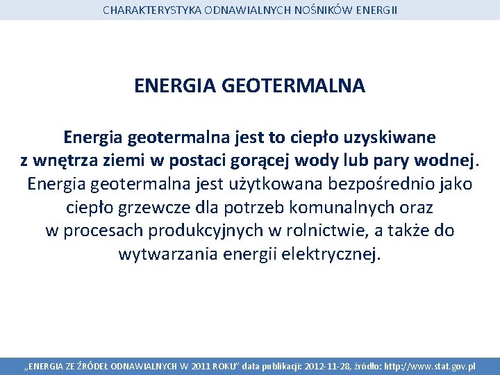 CHARAKTERYSTYKA ODNAWIALNYCH NOŚNIKÓW ENERGII ENERGIA GEOTERMALNA Energia geotermalna jest to ciepło uzyskiwane z wnętrza