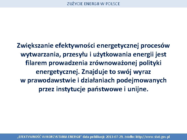 ZUŻYCIE ENERGII W POLSCE Zwiększanie efektywności energetycznej procesów wytwarzania, przesyłu i użytkowania energii jest