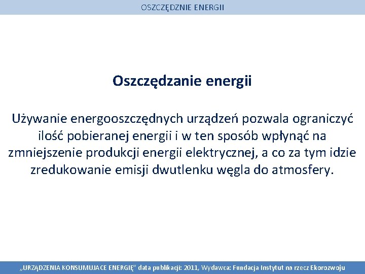 OSZCZĘDZNIE ENERGII Oszczędzanie energii Używanie energooszczędnych urządzeń pozwala ograniczyć ilość pobieranej energii i w