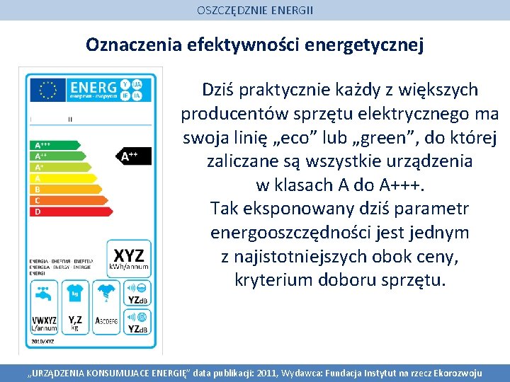 OSZCZĘDZNIE ENERGII Oznaczenia efektywności energetycznej Dziś praktycznie każdy z większych producentów sprzętu elektrycznego ma