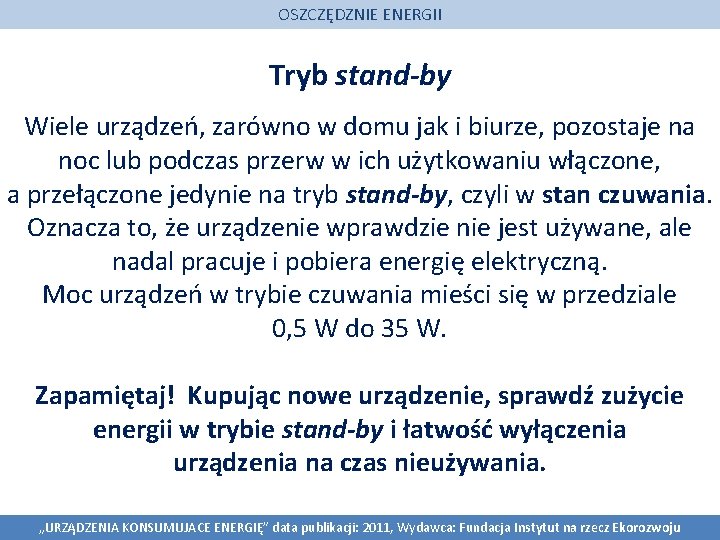 OSZCZĘDZNIE ENERGII Tryb stand-by Wiele urządzeń, zarówno w domu jak i biurze, pozostaje na