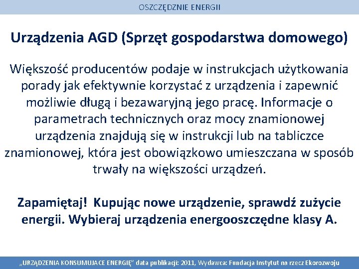 OSZCZĘDZNIE ENERGII Urządzenia AGD (Sprzęt gospodarstwa domowego) Większość producentów podaje w instrukcjach użytkowania porady