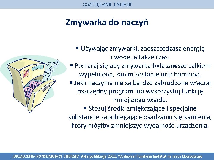 OSZCZĘDZNIE ENERGII Zmywarka do naczyń § Używając zmywarki, zaoszczędzasz energię i wodę, a także