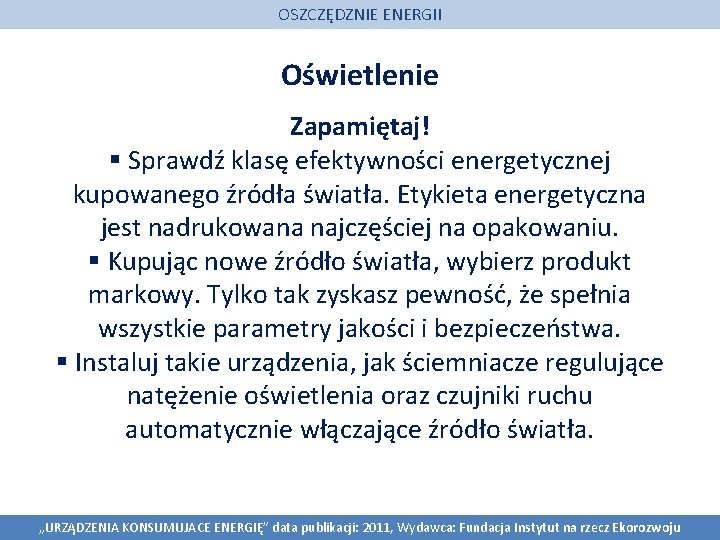 OSZCZĘDZNIE ENERGII Oświetlenie Zapamiętaj! § Sprawdź klasę efektywności energetycznej kupowanego źródła światła. Etykieta energetyczna