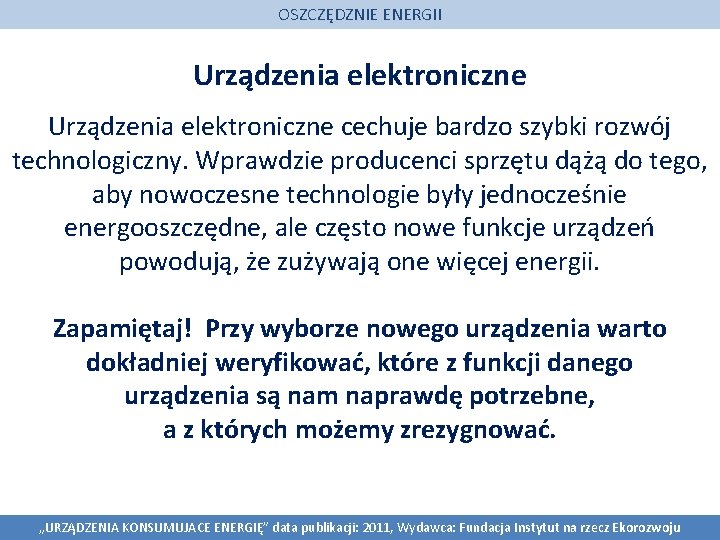 OSZCZĘDZNIE ENERGII Urządzenia elektroniczne cechuje bardzo szybki rozwój technologiczny. Wprawdzie producenci sprzętu dążą do