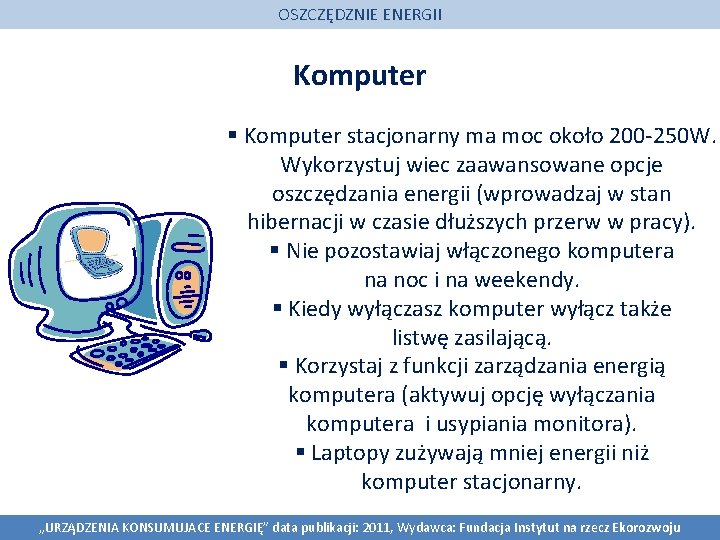 OSZCZĘDZNIE ENERGII Komputer § Komputer stacjonarny ma moc około 200 -250 W. Wykorzystuj wiec