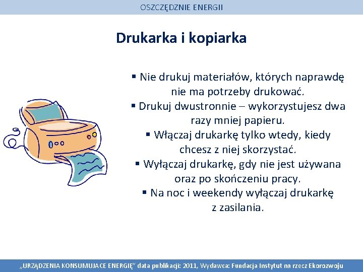 OSZCZĘDZNIE ENERGII Drukarka i kopiarka § Nie drukuj materiałów, których naprawdę nie ma potrzeby