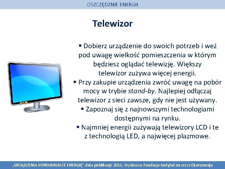 OSZCZĘDZNIE ENERGII Telewizor § Dobierz urządzenie do swoich potrzeb i weź pod uwagę wielkość