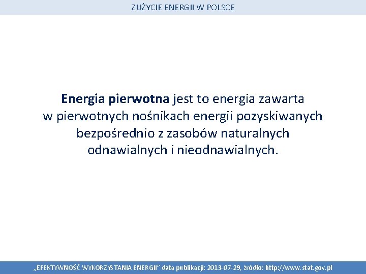 ZUŻYCIE ENERGII W POLSCE Energia pierwotna jest to energia zawarta w pierwotnych nośnikach energii