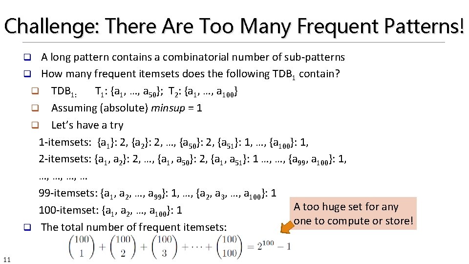 Challenge: There Are Too Many Frequent Patterns! A long pattern contains a combinatorial number