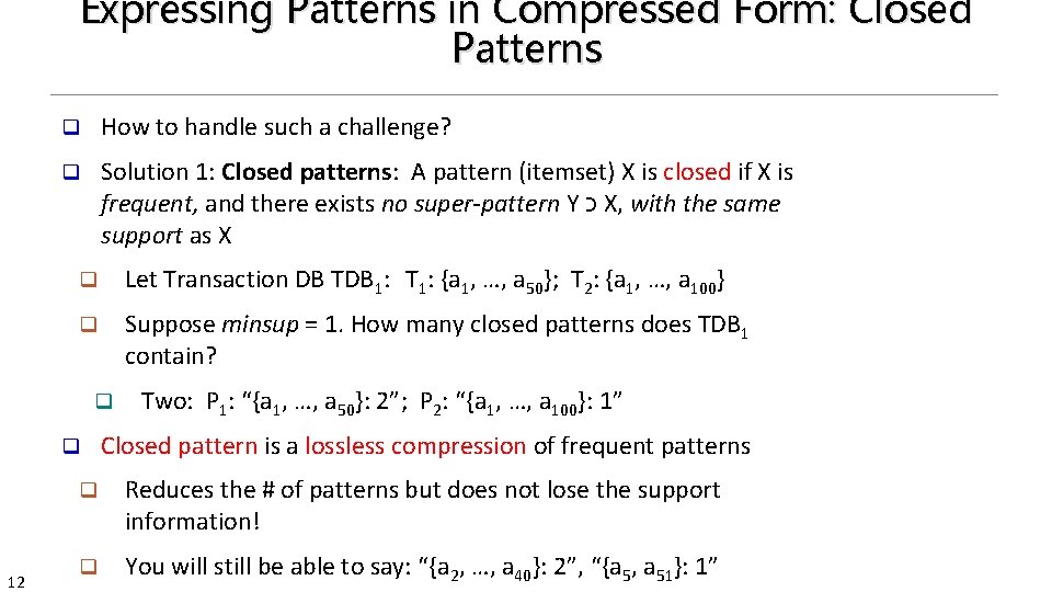 Expressing Patterns in Compressed Form: Closed Patterns q How to handle such a challenge?