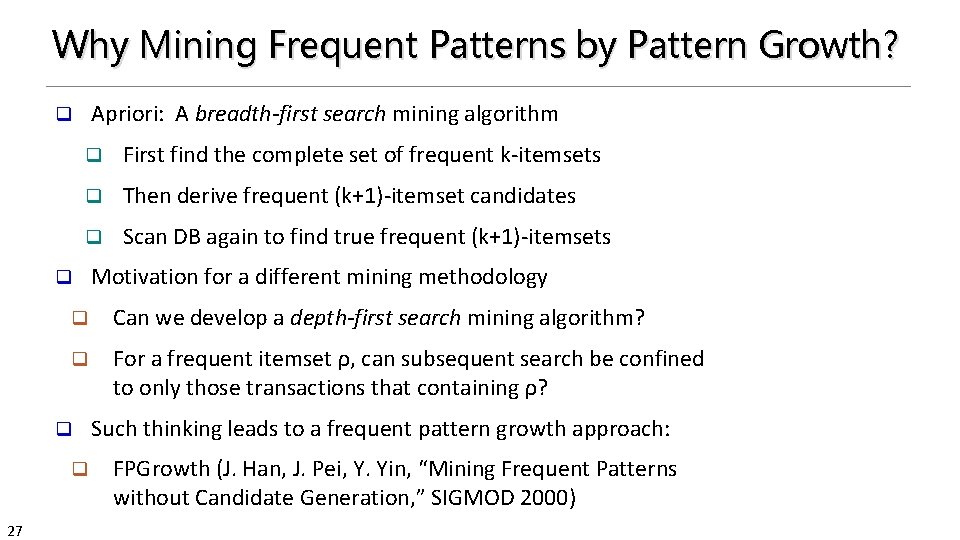 Why Mining Frequent Patterns by Pattern Growth? Apriori: A breadth-first search mining algorithm q