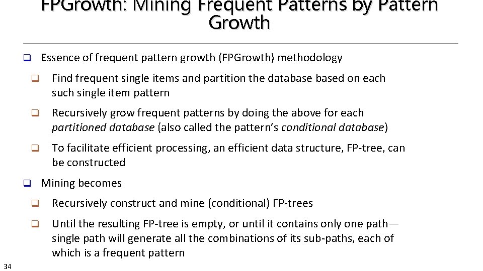 FPGrowth: Mining Frequent Patterns by Pattern Growth q q Find frequent single items and