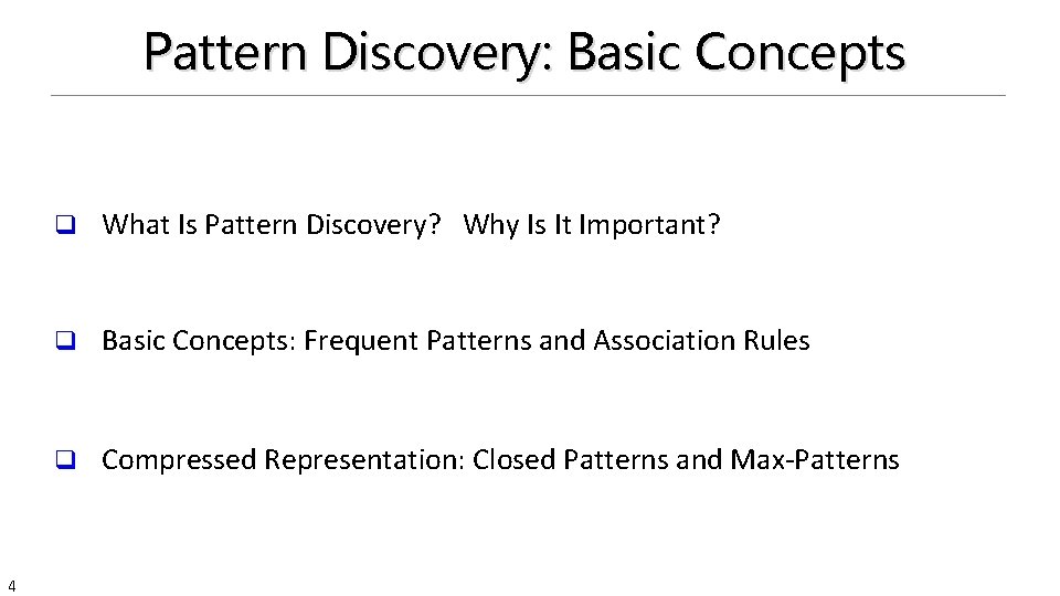 Pattern Discovery: Basic Concepts 4 q What Is Pattern Discovery? Why Is It Important?