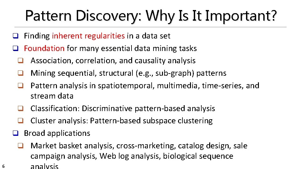 Pattern Discovery: Why Is It Important? Finding inherent regularities in a data set q