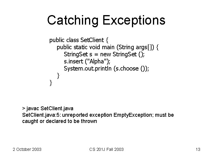 Catching Exceptions public class Set. Client { public static void main (String args[]) {