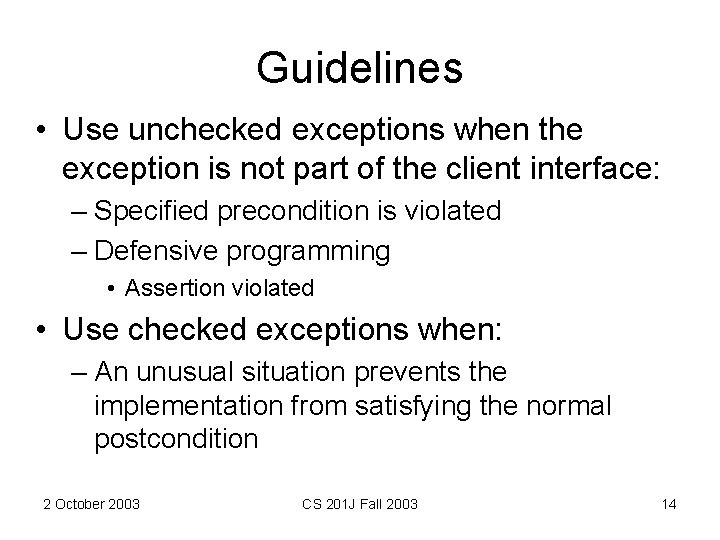 Guidelines • Use unchecked exceptions when the exception is not part of the client