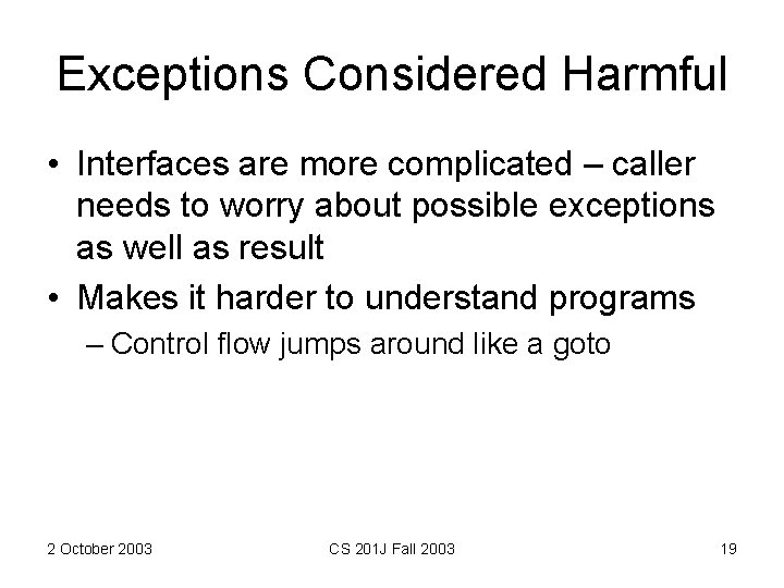 Exceptions Considered Harmful • Interfaces are more complicated – caller needs to worry about