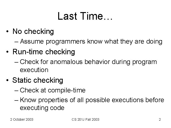 Last Time… • No checking – Assume programmers know what they are doing •