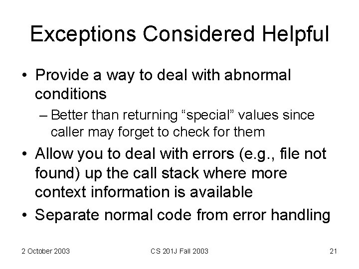 Exceptions Considered Helpful • Provide a way to deal with abnormal conditions – Better