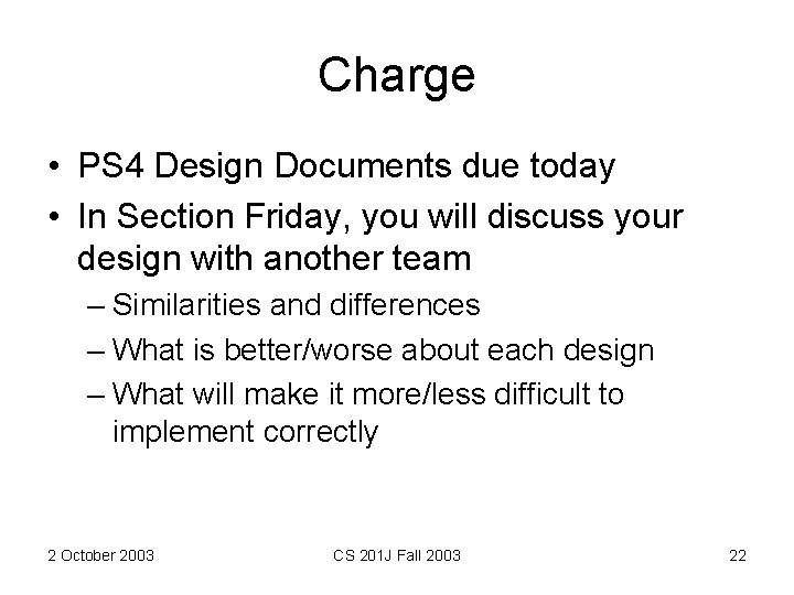 Charge • PS 4 Design Documents due today • In Section Friday, you will