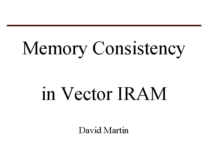 Memory Consistency in Vector IRAM David Martin 