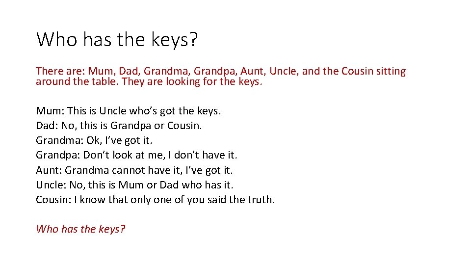 Who has the keys? There are: Mum, Dad, Grandma, Grandpa, Aunt, Uncle, and the