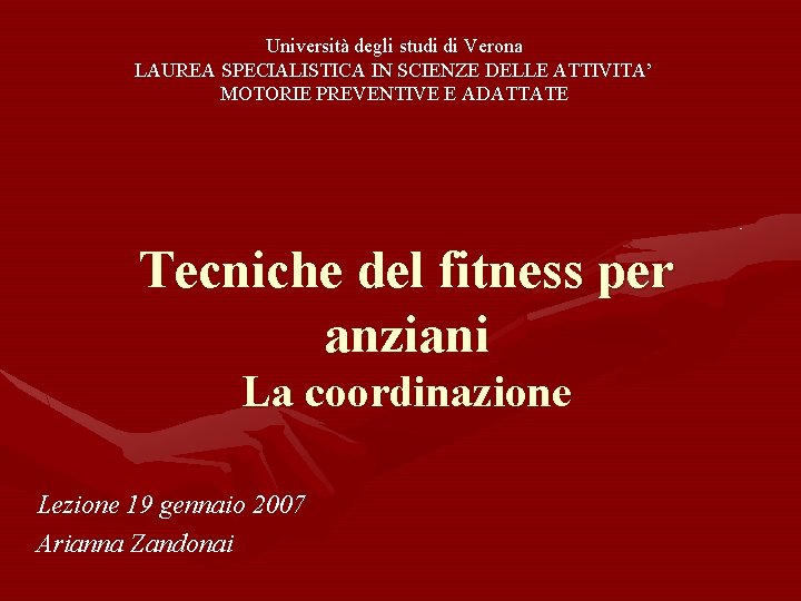 Università degli studi di Verona LAUREA SPECIALISTICA IN SCIENZE DELLE ATTIVITA’ MOTORIE PREVENTIVE E