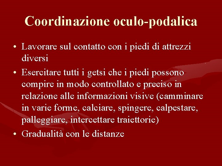 Coordinazione oculo-podalica • Lavorare sul contatto con i piedi di attrezzi diversi • Esercitare