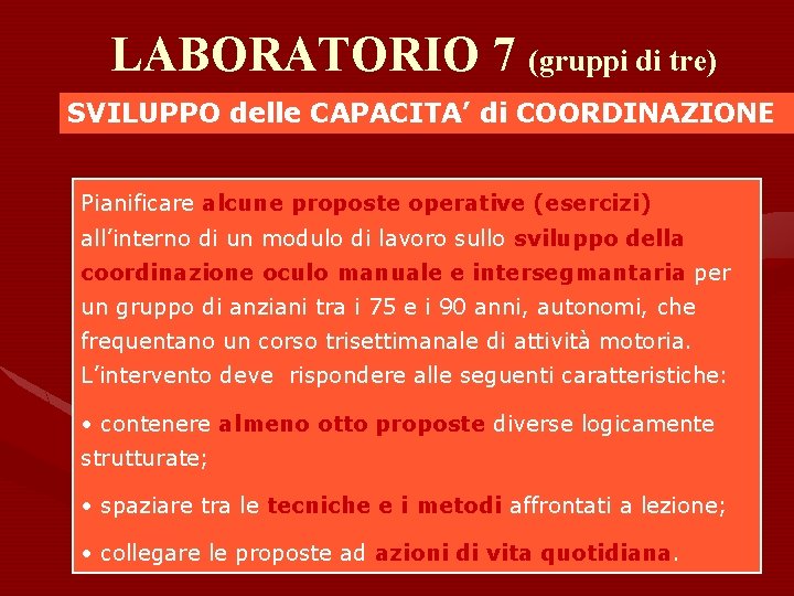 LABORATORIO 7 (gruppi di tre) SVILUPPO delle CAPACITA’ di COORDINAZIONE Pianificare alcune proposte operative